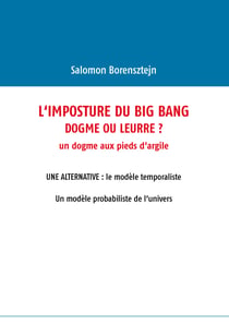 L'imposture du Big Bang - Dogme ou leurre ?