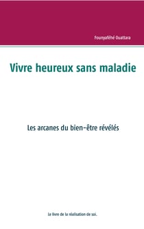 Vivre heureux et sans maladie : mythe ou réalité ? - Les arcanes du bien-être révélés