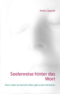 Seelenreise hinter das Wort - Dort, woher du kommst, Wort, gibt es kein Verstehen