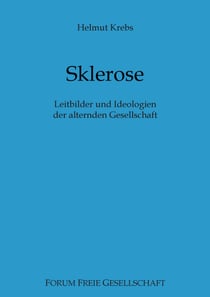 Sklerose - Leitbilder und Ideologien der alternden Gesellschaft
