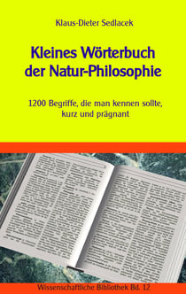 Kleines Wörterbuch der Natur-Philosophie - 1200 Begriffe, die man kennen sollte, kurz und prägnant
