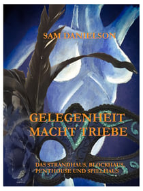 Gelegenheit macht Triebe - Leseprobe - erotisch, lustvoll, frivol - das Strandhaus, Blockhaus, Penthouse, Spielhaus