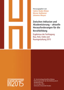 Zwischen Inklusion und Akademisierung – aktuelle Herausforderungen für die Berufsbildung - Ergebnisse der Fachtagung Bau, Holz, Farbe und Raumgestaltung 2015