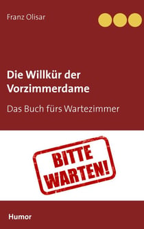 Die Willkür der Vorzimmerdame - Das Buch fürs Wartezimmer
