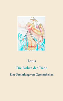 Die Farben der Träne - Eine Sammlung von Gereimtheiten