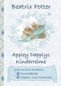 Appley Dapplys Kinderreime (inklusive Ausmalbilder und Cliparts zum Download) - Appley Dapply's Nursery Rhymes; Ausmalbuch, Malbuch, Cliparts, Icon, Emoji, Sticker, Peter, Hase, Kinder, Kinderbuch, Klassiker, Schulkinder, Vorschule, 1. 2. 3. 4. Klasse,...