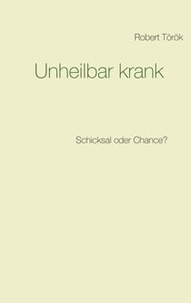 Unheilbar krank - Schicksal oder Chance?