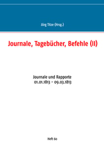 Journale, Tagebücher, Befehle (II) - Journale und Rapporte 01.01.1813 - 09.03.1813