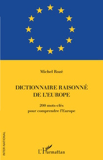 Dictionnaire raisonné de l'Europe - 200 mots-clés pour comprendre l'Europe