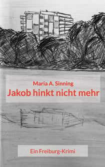 Jakob hinkt nicht mehr - Ein Freiburg-Krimi