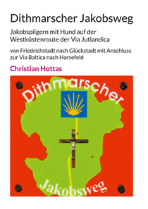 Dithmarscher Jakobsweg - Jakobspilgern mit Hund auf der Westküstenroute der Via Jutlandica von Friedrichstadt nach Glückstadt mit Anschluss zur Via Baltica nach Harsefeld