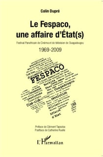 Le Fespaco, une affaire d'Etat(s) - Festival Panafricain de Cinéma et de Télévision de Ouagadougou - 1969-2009