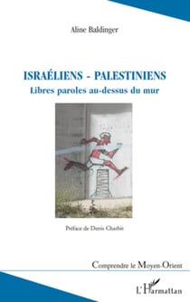 Israéliens - palestiniens - Libres paroles au-dessus du mur
