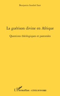 La guérison divine en Afrique - Questions théologiques et pastorales