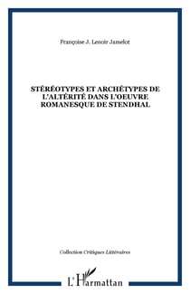 Stéréotypes et archétypes de l'altérité dans l'oeuvre romanesque de Stendhal