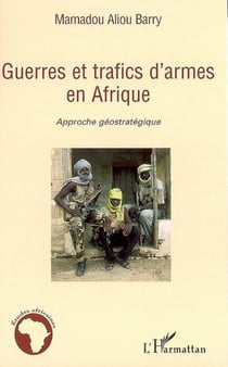 Guerres et trafics d'armes en Afrique - Approche géostratégique