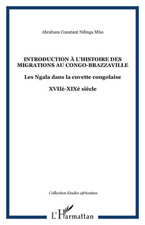 Introduction à l'histoire des migrations au Congo-Brazzaville - Les Ngala dans la cuvette congolaise - XVIIè-XIXè siècle