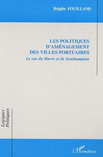 Les politiques d'aménagement des villes portuaires - Le cas du Havre et de Southampton