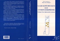 La qualité des eaux dans l'Union Européenne - Pratique d'une réglementation commune