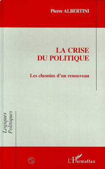 LA CRISE DU POLITIQUE - Les chemins d'un renouveau