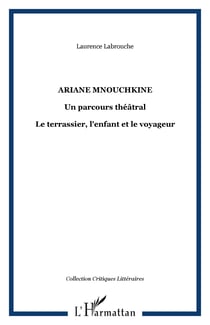 ARIANE MNOUCHKINE - Un parcours théâtral - Le terrassier, l'enfant et le voyageur