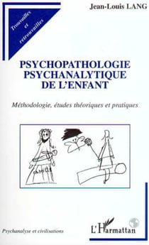 PSYCHOPATHOLOGIE PSYCHANALYTIQUE DE L'ENFANT - Méthodologie, études théoriques et pratiques