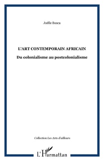 L'ART CONTEMPORAIN AFRICAIN - Du colonialisme au postcolonialisme