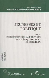 Jeunesses et politique - Conceptions de la politique en Amérique du Nord et en Europe Tome 1 - Tome 1