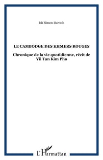 Le Cambodge des Khmers rouges - Chronique de la vie quotidienne, récit de Yii Tan Kim Pho