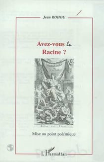 AVEZ-VOUS LU RACINE ? - Mise au point polémique