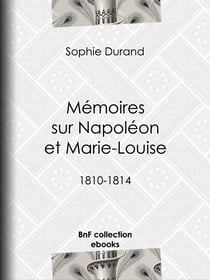 Mémoires sur Napoléon et Marie-Louise - 1810-1814