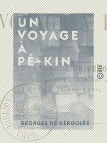 Un voyage à Pé-Kin - Souvenirs de l'expédition de Chine
