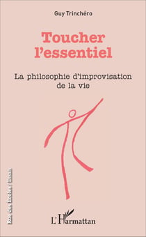 Toucher l'essentiel - La philosophie d'improvisation de la vie