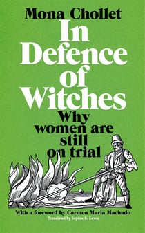 In Defence of Witches - A dynamic feminist polemic examining why women are still on trial in modern society