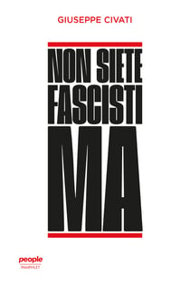 Non siete fascisti ma