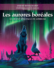 Les aurores boréales : Le grand spectacle de corbeau - Le grand spectacle de corbeau