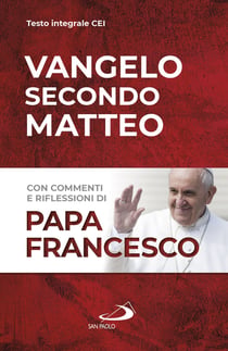 Vangelo secondo Matteo - Con commenti e riflessioni di Papa Francesco