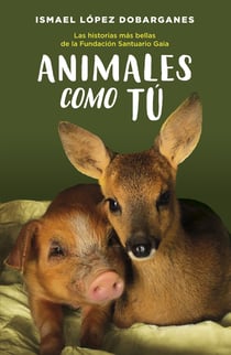 Animales como tú - Las historia más bellas de la Fundación Santuario Gaia