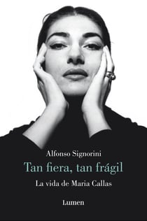 Tan fiera, tan frágil - La vida de María Callas