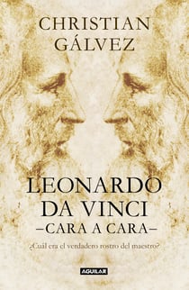 Leonardo da Vinci -cara a cara- - ¿Cuál era el verdadero rostro del maestro?