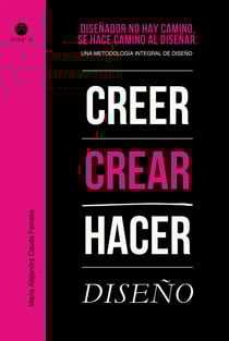 Diseñador no hay camino, se hace camino al diseñar - Una metodología integral del diseño