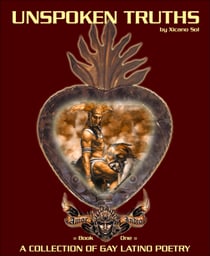Unspoken Truths: Book One - A Collection of Gay Latino Poetry