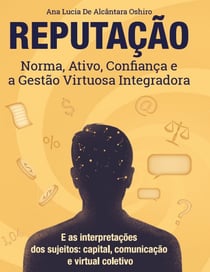 Reputação, norma, ativo, confiança e a gestão virtuosa integradora
