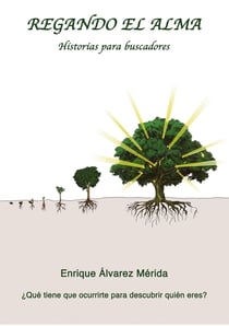 Regando el Alma. Historias para buscadores