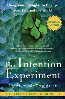 The Intention Experiment - Using Your Thoughts to Change Your Life and the World