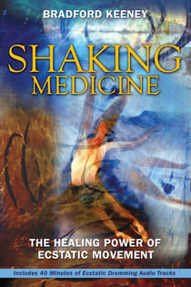 Shaking Medicine - The Healing Power of Ecstatic Movement
