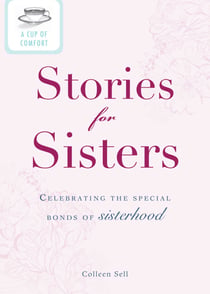 A Cup of Comfort Stories for Sisters - Celebrating the special bonds of sisterhood