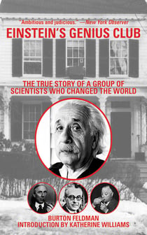 Einstein's Genius Club - The True Story of a Group of Scientists Who Changed the World