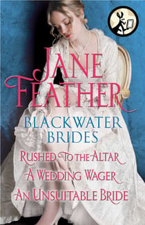 Blackwater Brides: Rushed to the Altar, A Wedding Wager, An Unsuitable Bride - Includes an Excerpt from Jane Feather's Next Novel