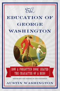 The Education of George Washington - How a forgotten book shaped the character of a hero